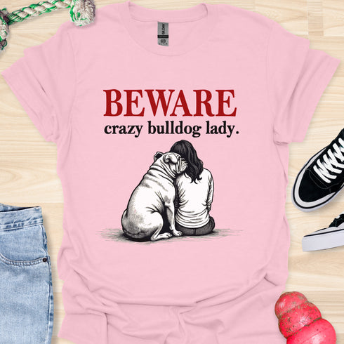 Beware crazy bulldog lady - V2 - Shoulder To Cry On T-Shirt